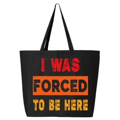 Funny I Was Forced To Be Here Sarcasm Gift 25L Jumbo Tote