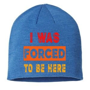 Funny I Was Forced To Be Here Sarcasm Gift Sustainable Beanie