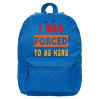 Funny I Was Forced To Be Here Sarcasm Gift 16 in Basic Backpack