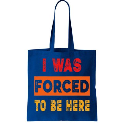 Funny I Was Forced To Be Here Sarcasm Gift Tote Bag