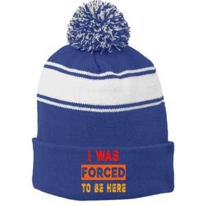 Funny I Was Forced To Be Here Sarcasm Gift Stripe Pom Pom Beanie