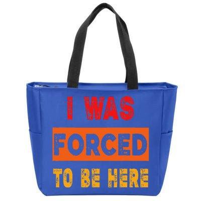 Funny I Was Forced To Be Here Sarcasm Gift Zip Tote Bag