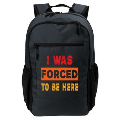 Funny I Was Forced To Be Here Sarcasm Gift Daily Commute Backpack