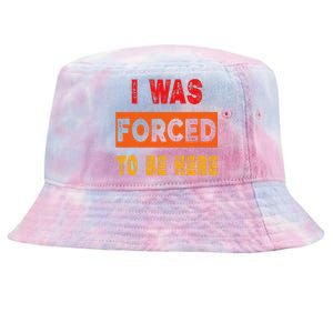 Funny I Was Forced To Be Here Sarcasm Gift Tie-Dyed Bucket Hat