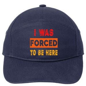 Funny I Was Forced To Be Here Sarcasm Gift 7-Panel Snapback Hat