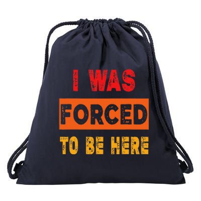 Funny I Was Forced To Be Here Sarcasm Gift Drawstring Bag