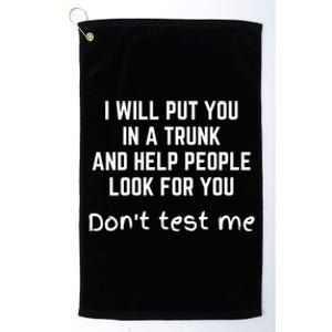 Funny I Will Put You In A Trunk And Help People Look For You Gift Platinum Collection Golf Towel