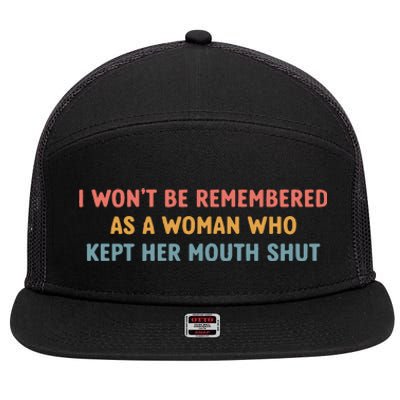 Feminist I Wont Be Remembered As A Woman Who Kept Her Mouth Shut 7 Panel Mesh Trucker Snapback Hat