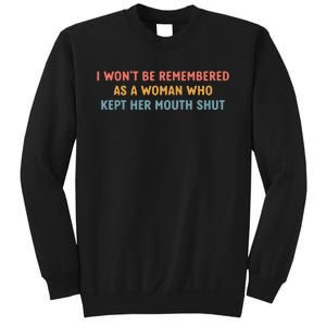 Feminist I Wont Be Remembered As A Woman Who Kept Her Mouth Shut Sweatshirt