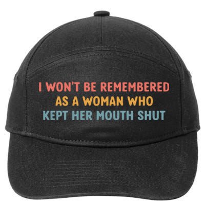 Feminist I Wont Be Remembered As A Woman Who Kept Her Mouth Shut 7-Panel Snapback Hat