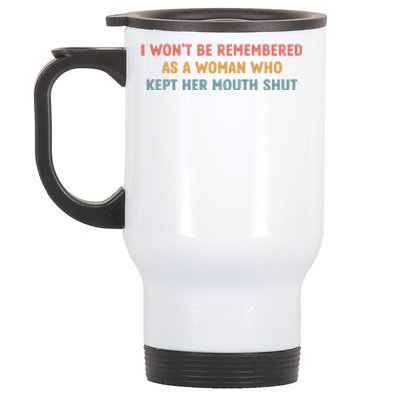 Feminist I Wont Be Remembered As A Woman Who Kept Her Mouth Shut Stainless Steel Travel Mug