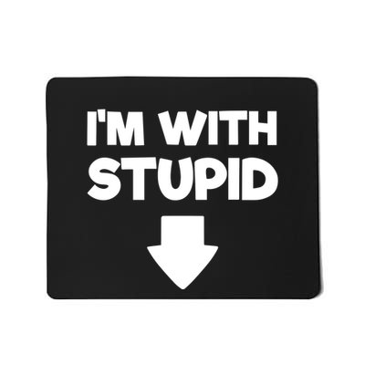 Funny Im With Stupid Pointing Down Mousepad