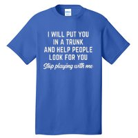 Funny I Will Put You In A Trunk And Help People Look For You Tall T-Shirt