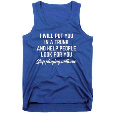 Funny I Will Put You In A Trunk And Help People Look For You Tank Top