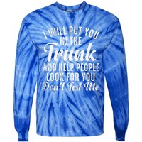 Funny I Will Put You In The Trunk And Help People Look For Tie-Dye Long Sleeve Shirt