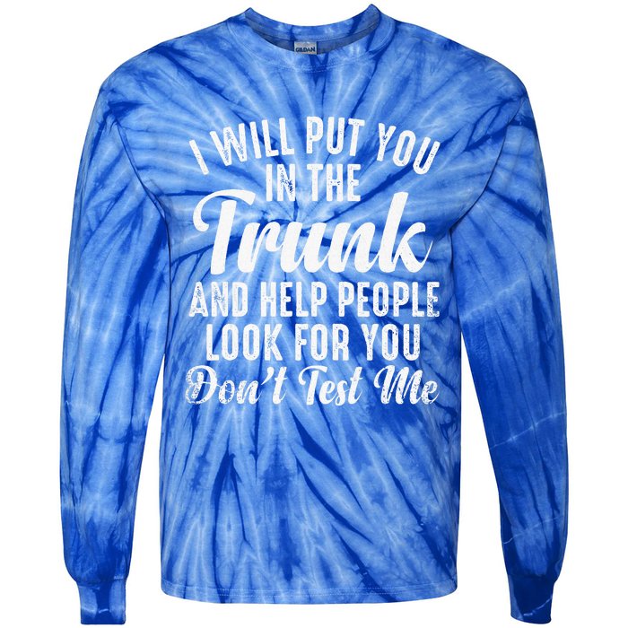 Funny I Will Put You In The Trunk And Help People Look For Tie-Dye Long Sleeve Shirt