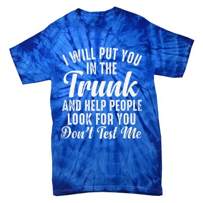 Funny I Will Put You In The Trunk And Help People Look For Tie-Dye T-Shirt