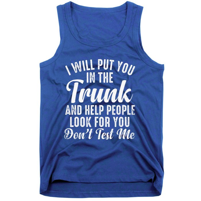 Funny I Will Put You In The Trunk And Help People Look For Tank Top