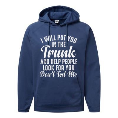 Funny I Will Put You In The Trunk And Help People Look For Performance Fleece Hoodie