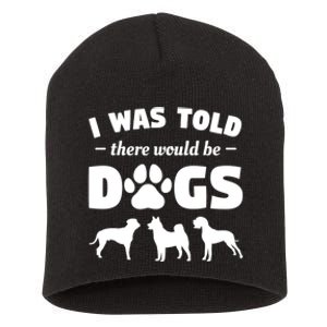 Funny I Was Told There Would Be Dogs Short Acrylic Beanie