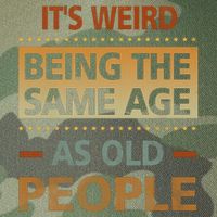 Funny Its Weird Being The Same Age As Old People Legacy Tie Dye Trucker Hat