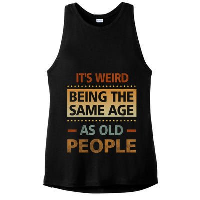 Funny Its Weird Being The Same Age As Old People Ladies PosiCharge Tri-Blend Wicking Tank