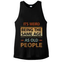 Funny Its Weird Being The Same Age As Old People Ladies PosiCharge Tri-Blend Wicking Tank