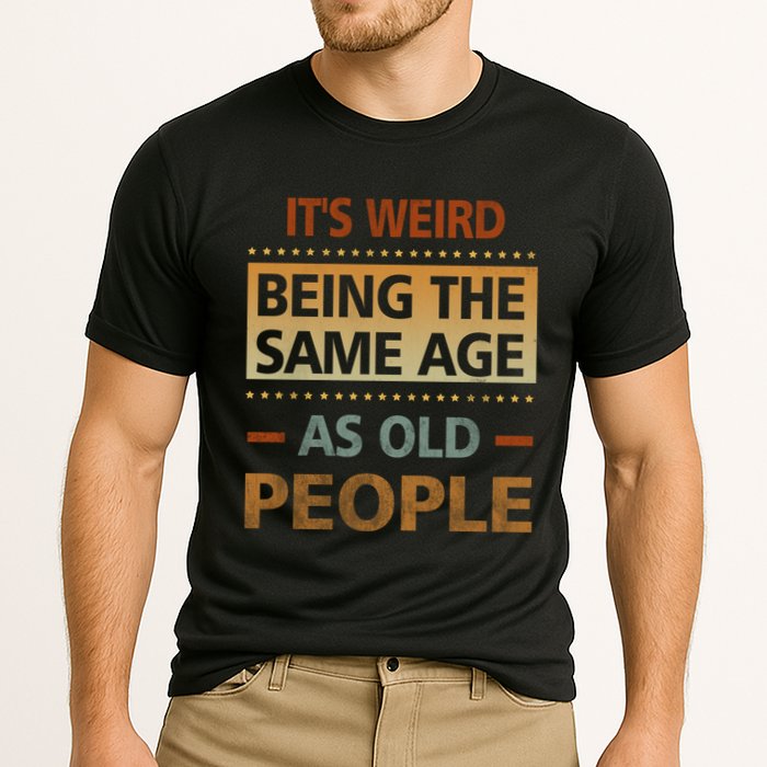 Funny Its Weird Being The Same Age As Old People Performance Shirt