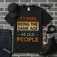 Funny Its Weird Being The Same Age As Old People Tall T-Shirt