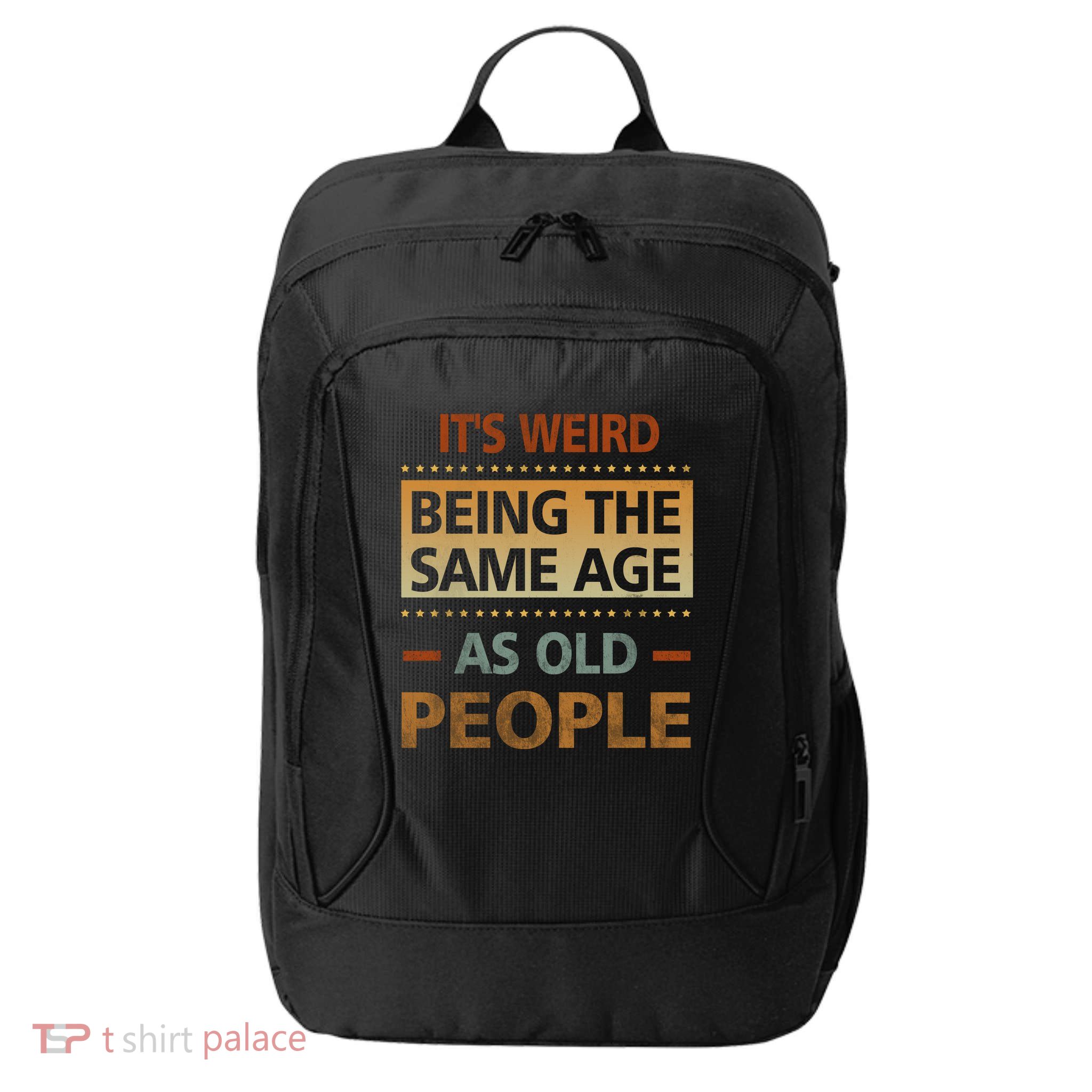 Funny Its Weird Being The Same Age As Old People City Backpack