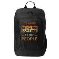 Funny Its Weird Being The Same Age As Old People City Backpack