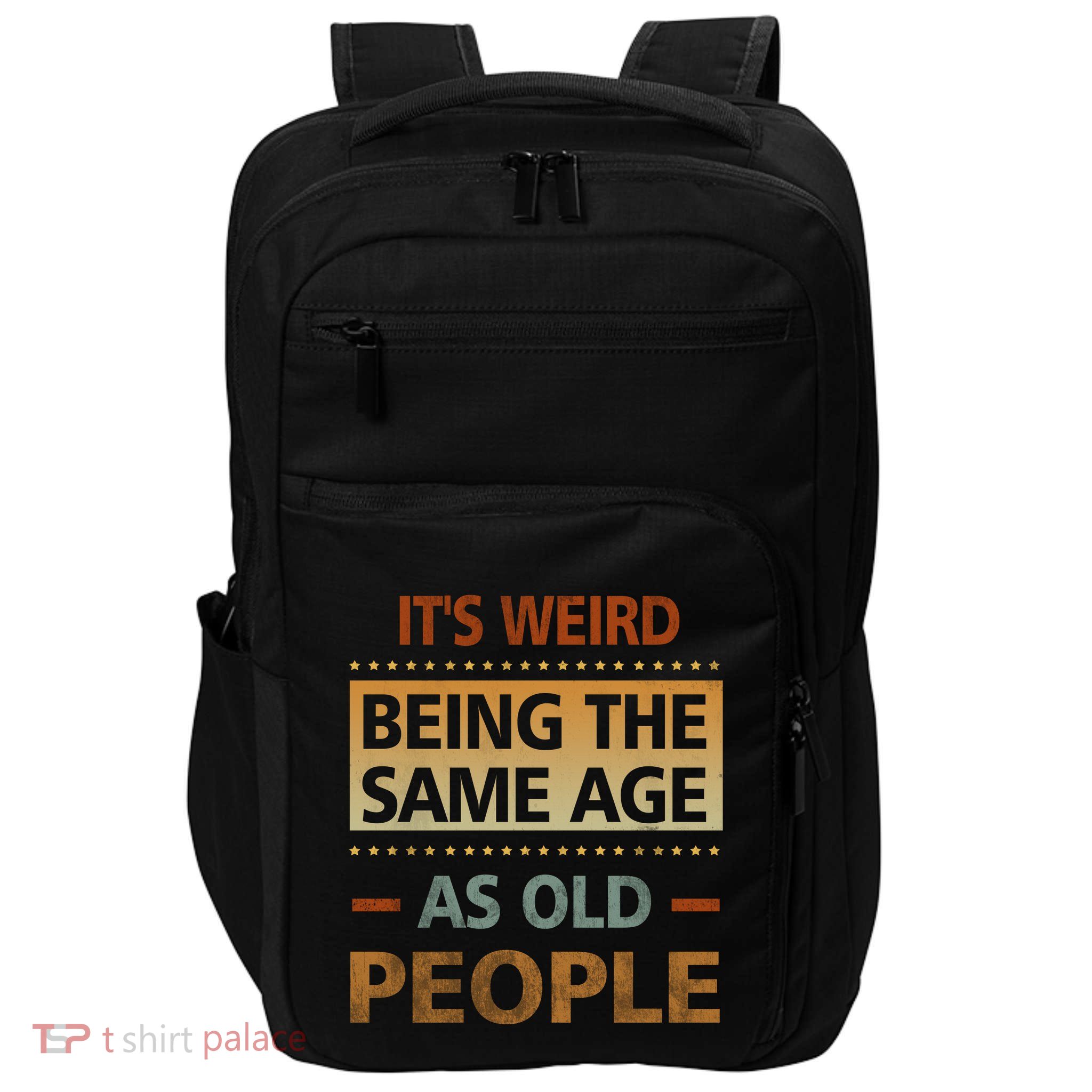 Funny Its Weird Being The Same Age As Old People Impact Tech Backpack
