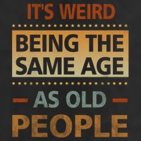 Funny Its Weird Being The Same Age As Old People Beanie