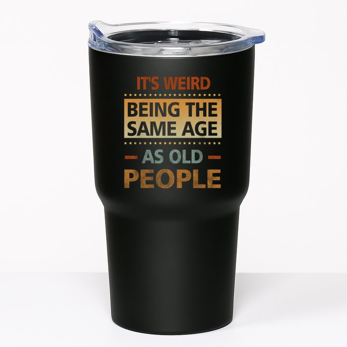 Funny Its Weird Being The Same Age As Old People Tumbler