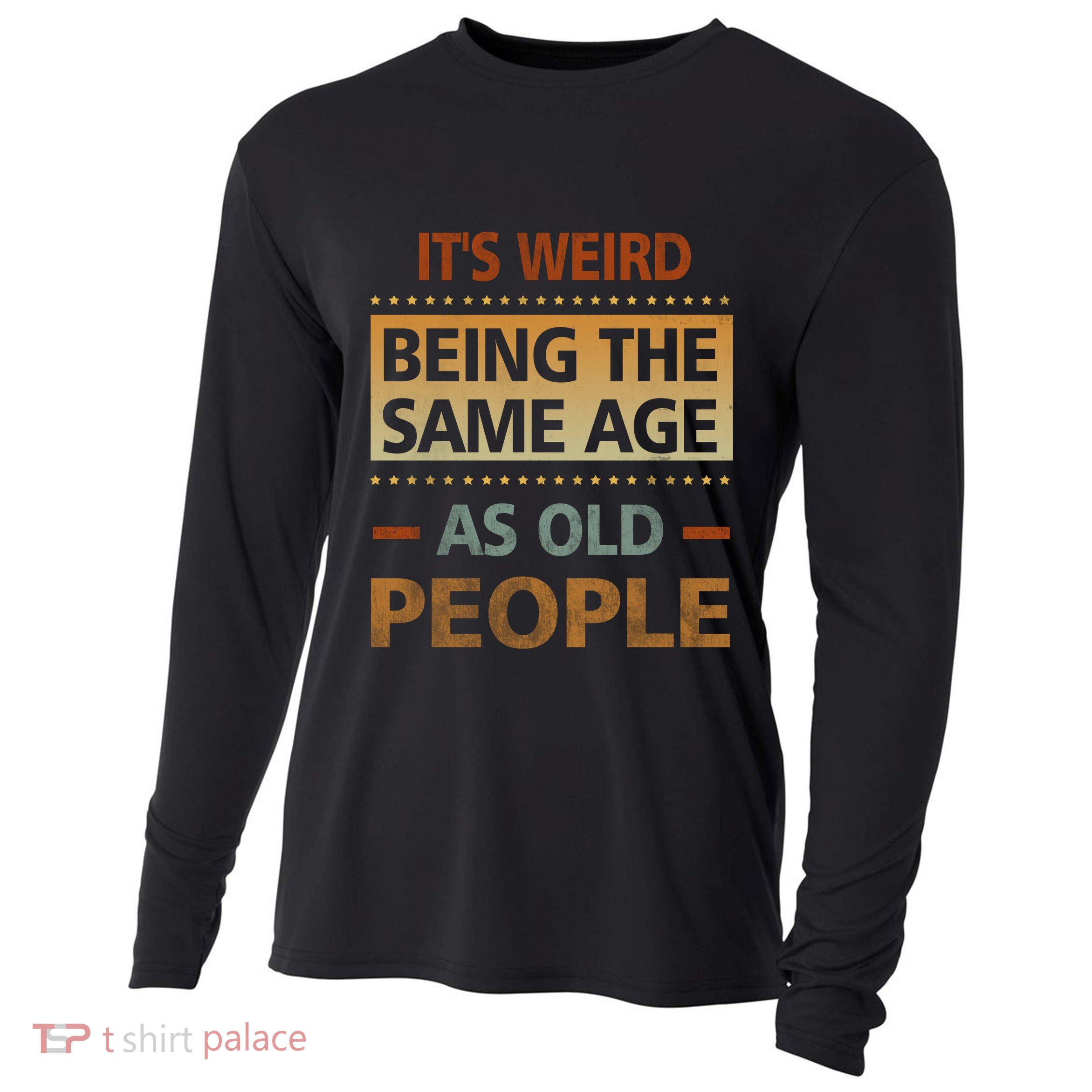 Funny Its Weird Being The Same Age As Old People Cooling Performance Long Sleeve Crew