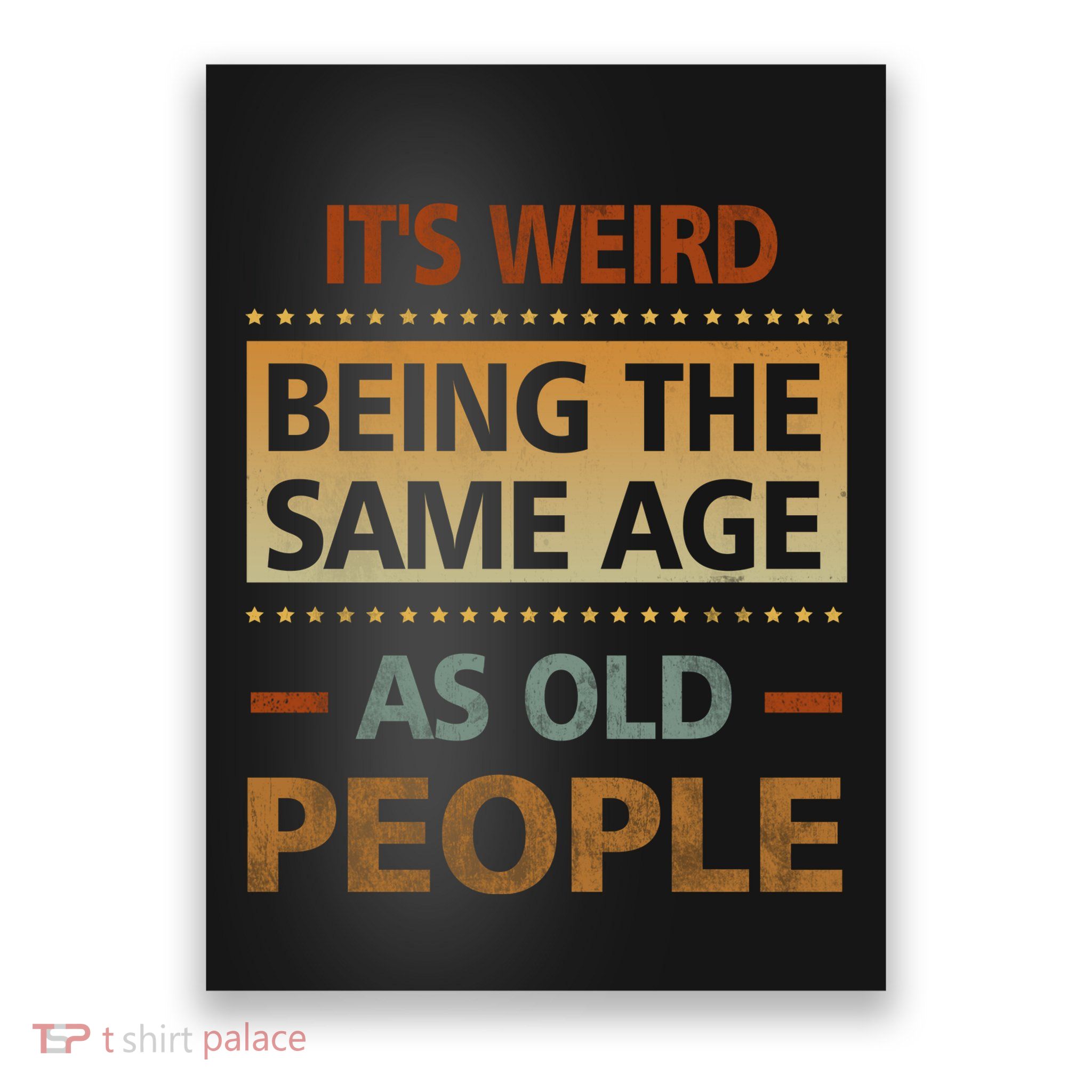 Funny Its Weird Being The Same Age As Old People Poster