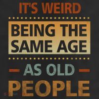 Funny Its Weird Being The Same Age As Old People Trucker Hat