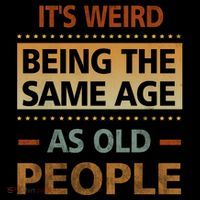 Funny Its Weird Being The Same Age As Old People Toddler Hoodie