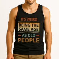 Funny Its Weird Being The Same Age As Old People Tank Top
