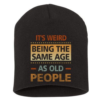 Funny Its Weird Being The Same Age As Old People Short Acrylic Beanie