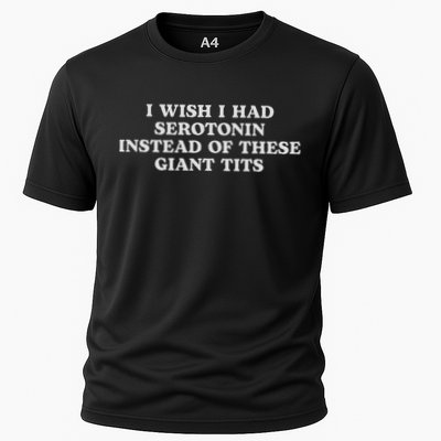 Funny I Wish I Had Serotonin Instead Of These Giant Tits Cooling Performance Crew T-Shirt