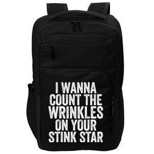 Funny I Wanna Count The Wrinkles On Your Stink Star Impact Tech Backpack