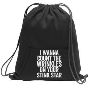 Funny I Wanna Count The Wrinkles On Your Stink Star Sweatshirt Cinch Pack Bag