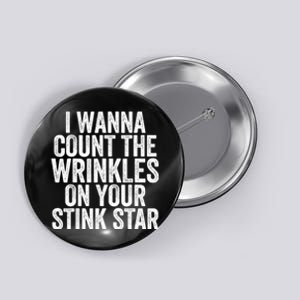 Funny I Wanna Count The Wrinkles On Your Stink Star Button