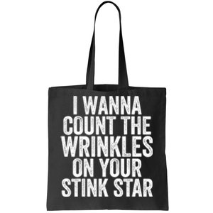 Funny I Wanna Count The Wrinkles On Your Stink Star Tote Bag