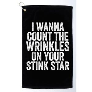 Funny I Wanna Count The Wrinkles On Your Stink Star Platinum Collection Golf Towel