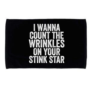 Funny I Wanna Count The Wrinkles On Your Stink Star Microfiber Hand Towel