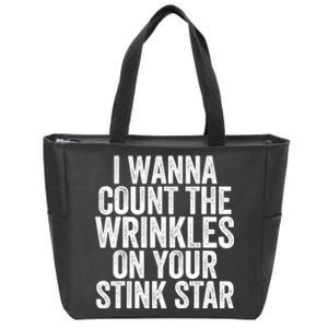 Funny I Wanna Count The Wrinkles On Your Stink Star Zip Tote Bag