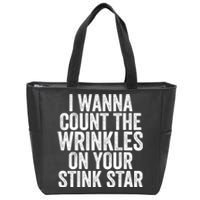 Funny I Wanna Count The Wrinkles On Your Stink Star Zip Tote Bag