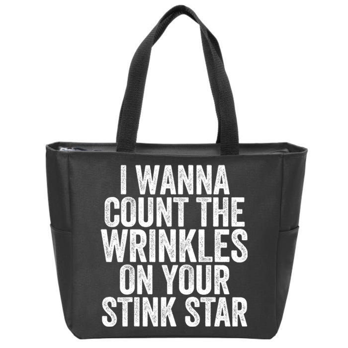 Funny I Wanna Count The Wrinkles On Your Stink Star Zip Tote Bag